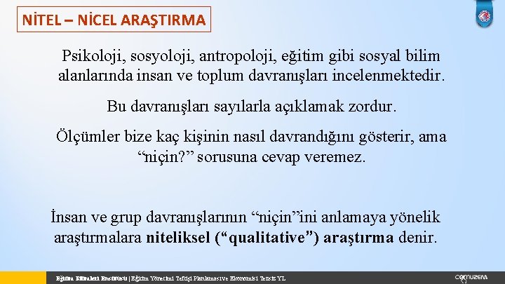 NİTEL – NİCEL ARAŞTIRMA Psikoloji, sosyoloji, antropoloji, eğitim gibi sosyal bilim alanlarında insan ve