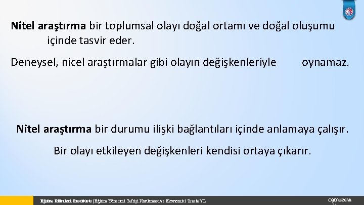 Nitel araştırma bir toplumsal olayı doğal ortamı ve doğal oluşumu içinde tasvir eder. Deneysel,