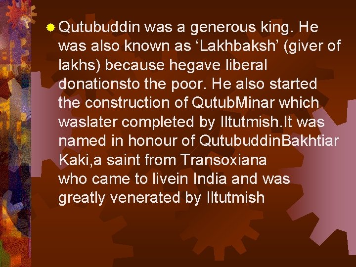 ® Qutubuddin was a generous king. He was also known as ‘Lakhbaksh’ (giver of