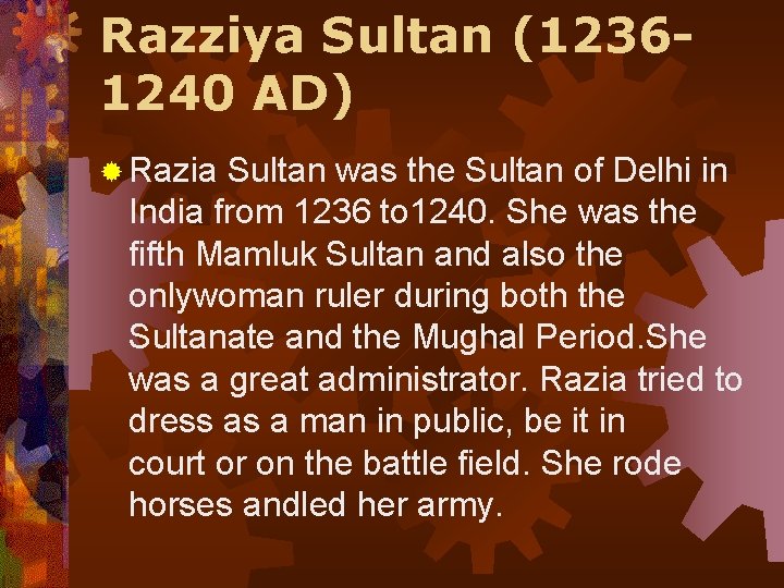 Razziya Sultan (12361240 AD) ® Razia Sultan was the Sultan of Delhi in India