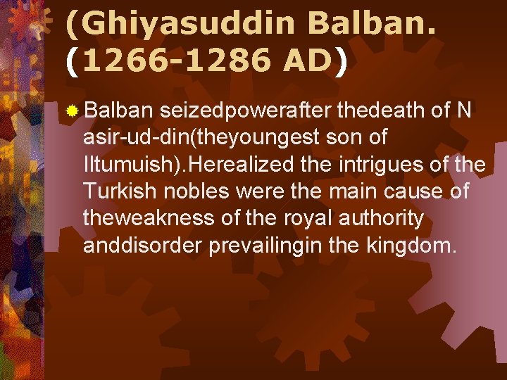 (Ghiyasuddin Balban. (1266 -1286 AD) ® Balban seizedpowerafter thedeath of N asir-ud-din(theyoungest son of