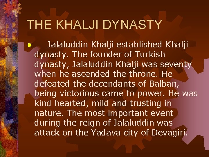 THE KHALJI DYNASTY ® Jalaluddin Khalji established Khalji dynasty. The founder of Turkish dynasty,