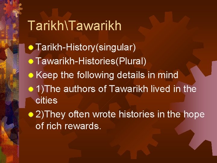 TarikhTawarikh ® Tarikh-History(singular) ® Tawarikh-Histories(Plural) ® Keep the following details in mind ® 1)The