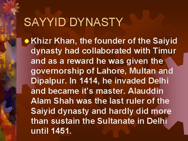 SAYYID DYNASTY ® Khizr Khan, the founder of the Saiyid dynasty had collaborated with