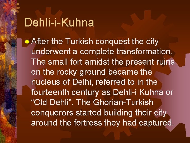 Dehli-i-Kuhna ® After the Turkish conquest the city underwent a complete transformation. The small