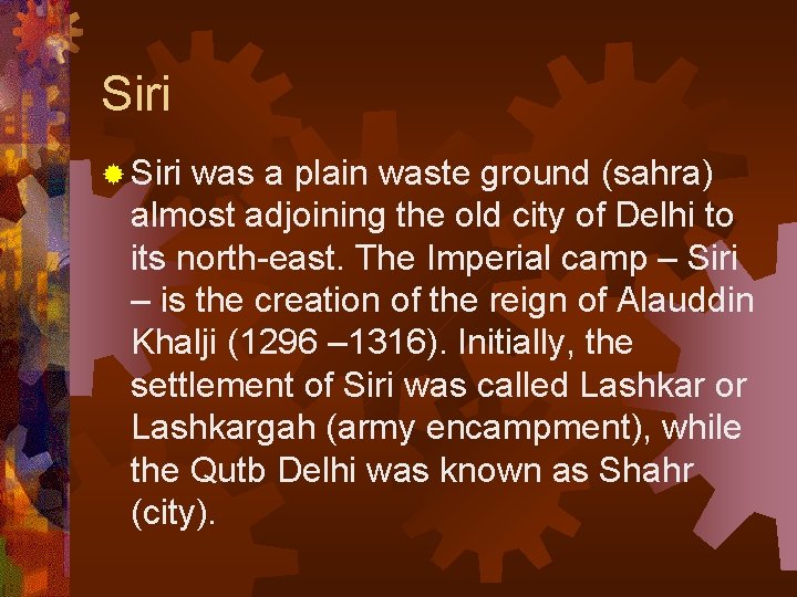 Siri ® Siri was a plain waste ground (sahra) almost adjoining the old city