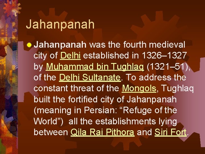 Jahanpanah ® Jahanpanah was the fourth medieval city of Delhi established in 1326– 1327