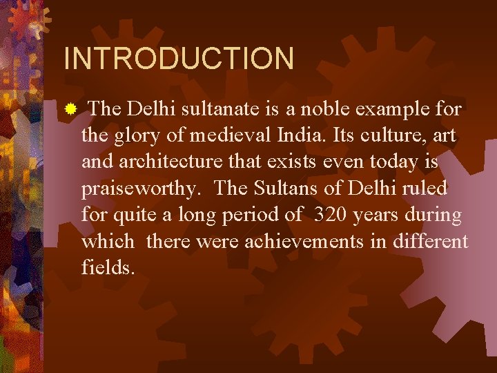 INTRODUCTION ® The Delhi sultanate is a noble example for the glory of medieval
