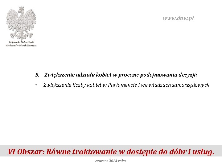 www. duw. pl 5. Zwiększenie udziału kobiet w procesie podejmowania decyzji: • Zwiększenie liczby