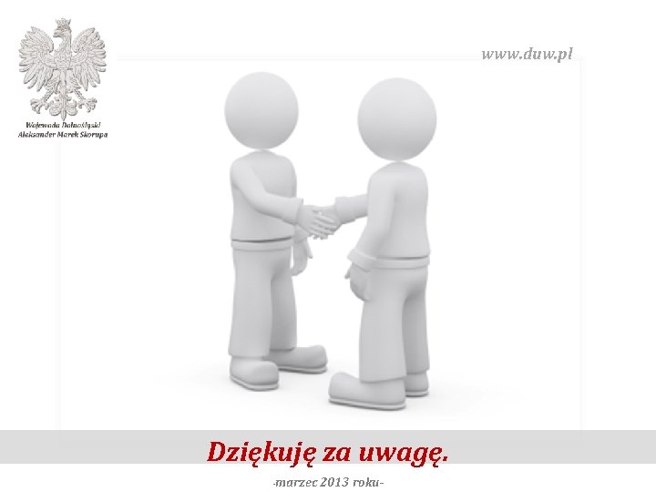 www. duw. pl Dziękuję za uwagę. -marzec 2013 roku- 