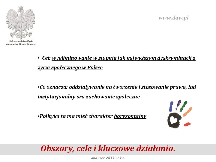 www. duw. pl • Cel: wyeliminowanie w stopniu jak najwyższym dyskryminacji z życia społecznego