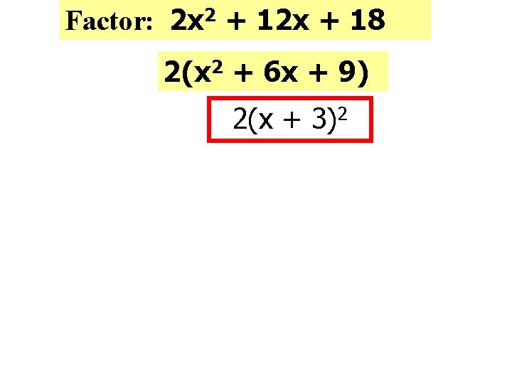 Factor: 2 x 2 + 12 x + 18 2(x 2 + 6 x