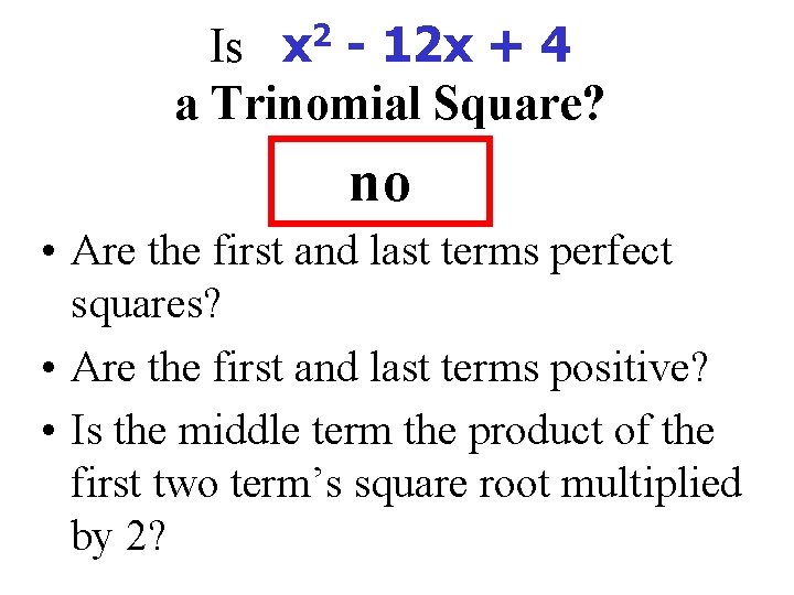 Is x 2 - 12 x + 4 a Trinomial Square? no • Are