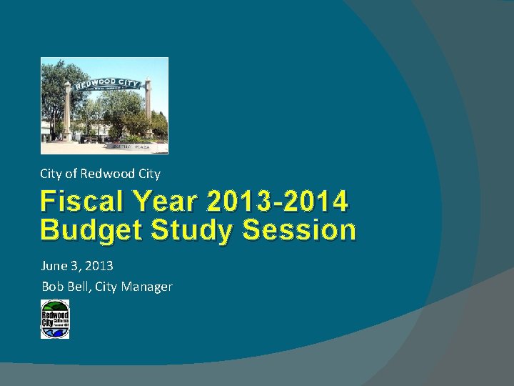 City of Redwood City Fiscal Year 2013 -2014 Budget Study Session June 3, 2013