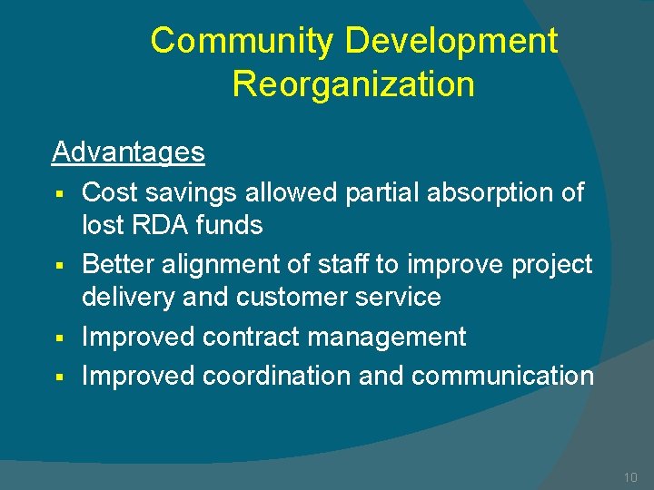 Community Development Reorganization Advantages Cost savings allowed partial absorption of lost RDA funds §