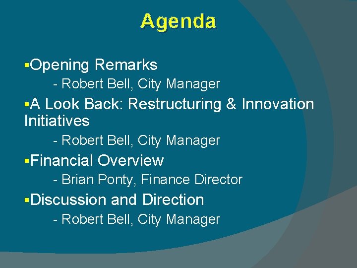 Agenda §Opening Remarks - Robert Bell, City Manager §A Look Back: Restructuring & Innovation