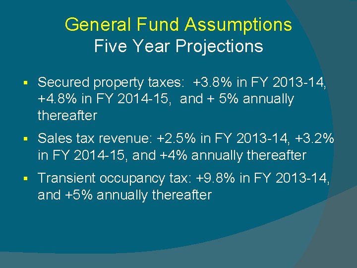 General Fund Assumptions Five Year Projections § Secured property taxes: +3. 8% in FY