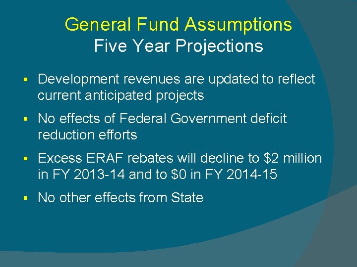 General Fund Assumptions Five Year Projections § Development revenues are updated to reflect current