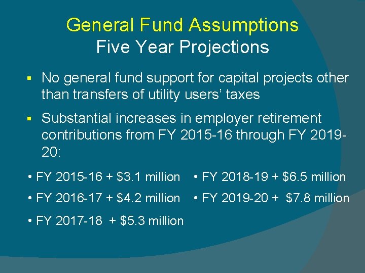 General Fund Assumptions Five Year Projections § No general fund support for capital projects
