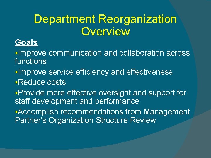 Department Reorganization Overview Goals §Improve communication and collaboration across functions §Improve service efficiency and