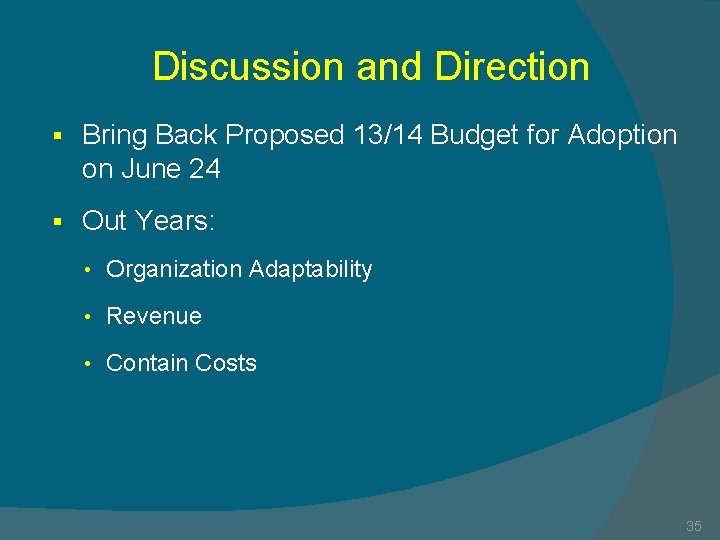 Discussion and Direction § Bring Back Proposed 13/14 Budget for Adoption on June 24