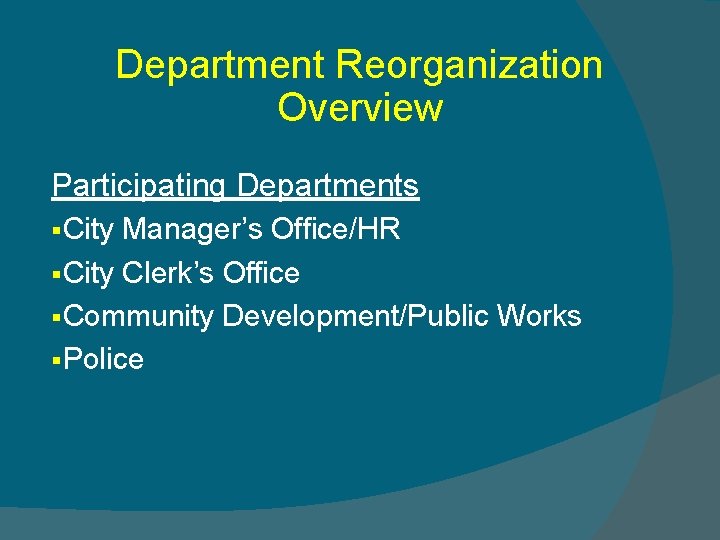 Department Reorganization Overview Participating Departments §City Manager’s Office/HR §City Clerk’s Office §Community Development/Public Works