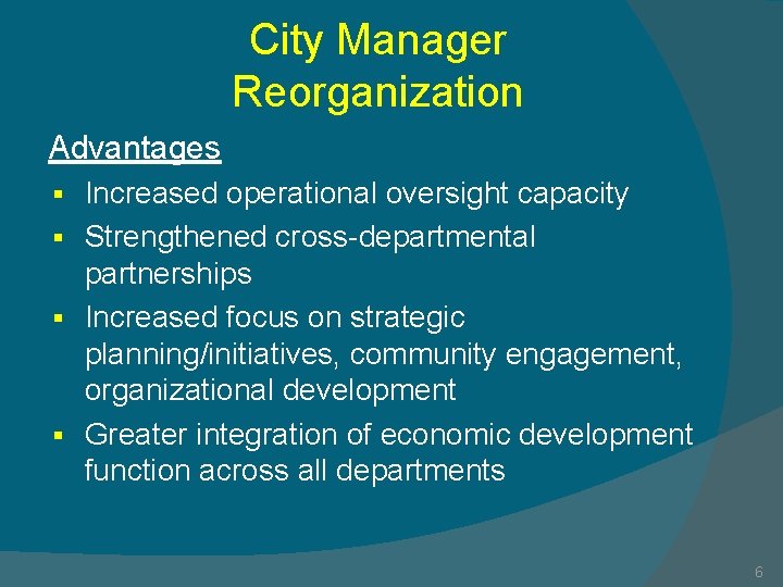 City Manager Reorganization Advantages Increased operational oversight capacity § Strengthened cross-departmental partnerships § Increased