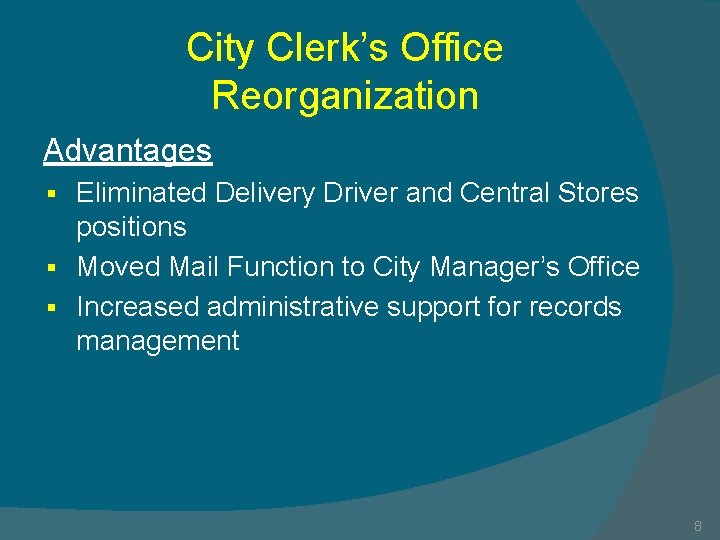 City Clerk’s Office Reorganization Advantages Eliminated Delivery Driver and Central Stores positions § Moved