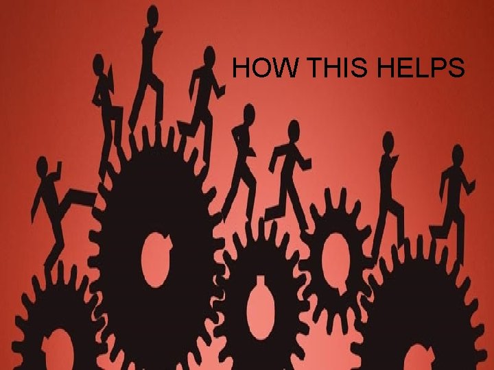 HOW THIS HELPS HOW THIS HELPS