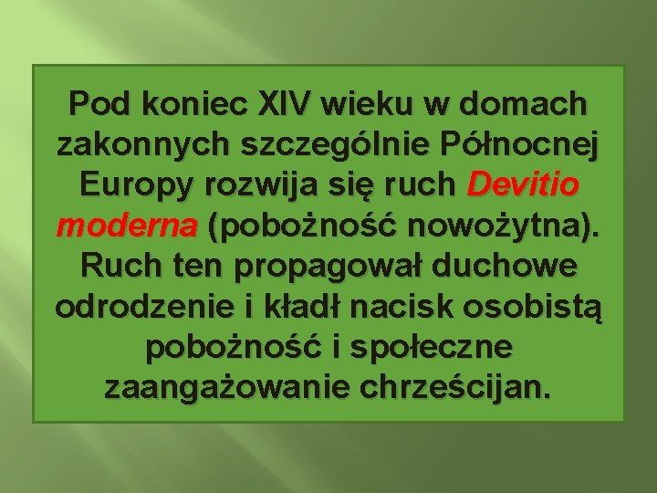 Pod koniec XIV wieku w domach zakonnych szczególnie Północnej Europy rozwija się ruch Devitio