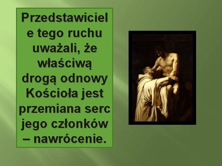 Przedstawiciel e tego ruchu uważali, że właściwą drogą odnowy Kościoła jest przemiana serc jego