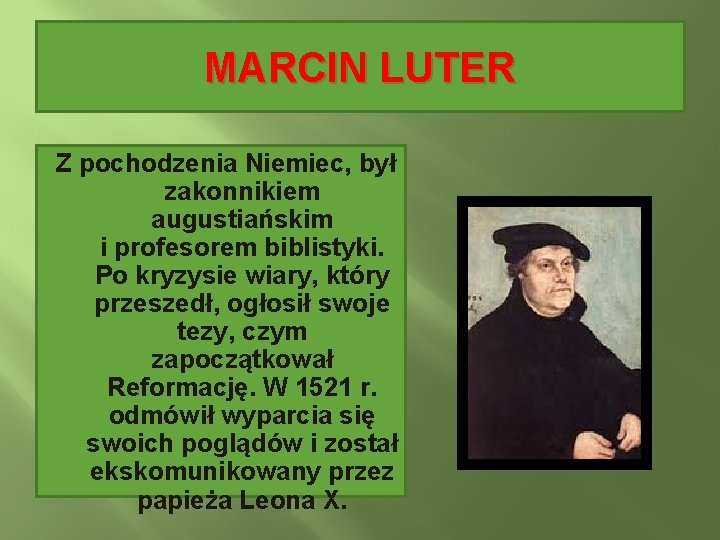 MARCIN LUTER Z pochodzenia Niemiec, był zakonnikiem augustiańskim i profesorem biblistyki. Po kryzysie wiary,