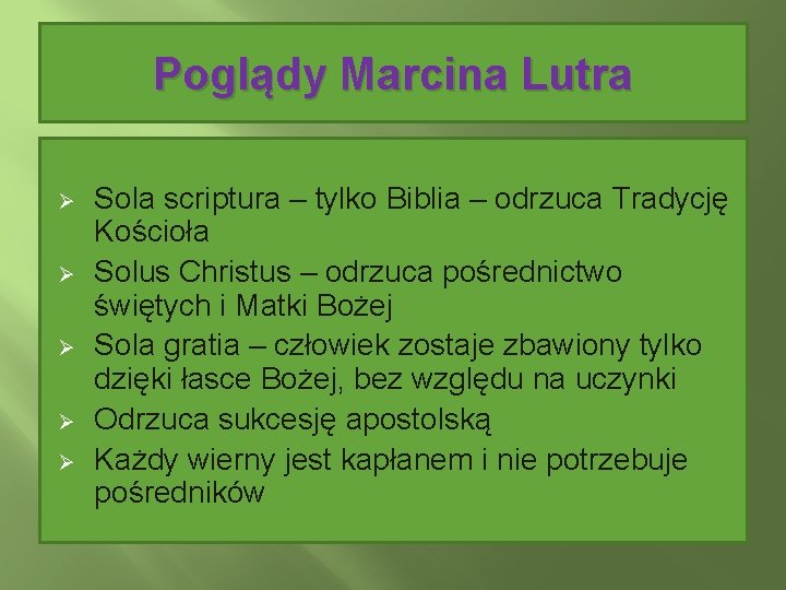 Poglądy Marcina Lutra Ø Ø Ø Sola scriptura – tylko Biblia – odrzuca Tradycję