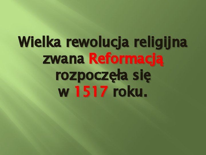 Wielka rewolucja religijna zwana Reformacją rozpoczęła się w 1517 roku. 