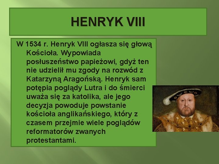 HENRYK VIII W 1534 r. Henryk VIII ogłasza się głową Kościoła. Wypowiada posłuszeństwo papieżowi,