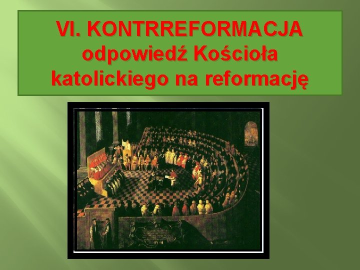 VI. KONTRREFORMACJA odpowiedź Kościoła katolickiego na reformację 