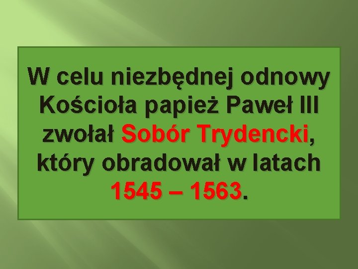 W celu niezbędnej odnowy Kościoła papież Paweł III zwołał Sobór Trydencki, który obradował w