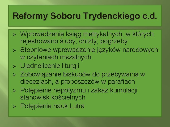 Reformy Soboru Trydenckiego c. d. Ø Ø Ø Wprowadzenie ksiąg metrykalnych, w których rejestrowano