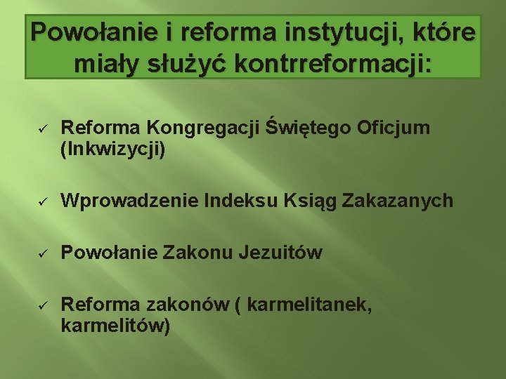 Powołanie i reforma instytucji, które miały służyć kontrreformacji: ü Reforma Kongregacji Świętego Oficjum (Inkwizycji)