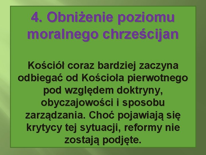 4. Obniżenie poziomu moralnego chrześcijan Kościół coraz bardziej zaczyna odbiegać od Kościoła pierwotnego pod