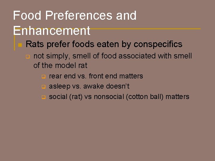 Food Preferences and Enhancement n Rats prefer foods eaten by conspecifics q not simply,