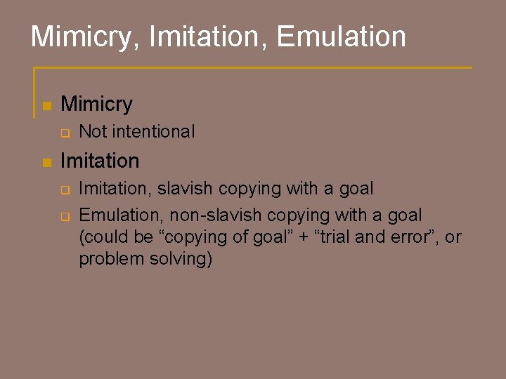 Mimicry, Imitation, Emulation n Mimicry q n Not intentional Imitation q q Imitation, slavish