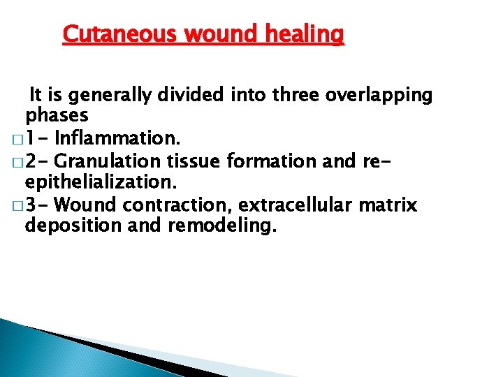 Cutaneous wound healing It is generally divided into three overlapping phases � 1 -