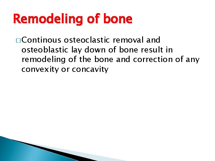 Remodeling of bone � Continous osteoclastic removal and osteoblastic lay down of bone result