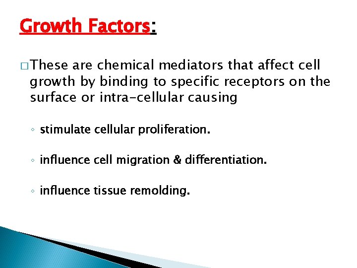 Growth Factors: � These are chemical mediators that affect cell growth by binding to