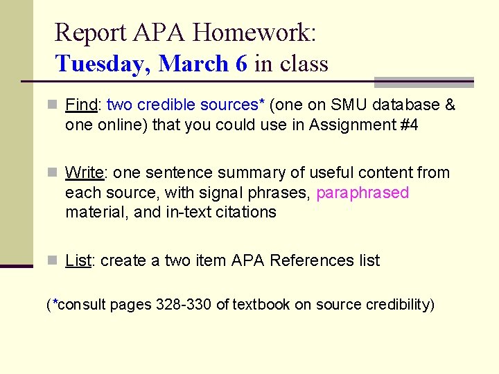 Report APA Homework: Tuesday, March 6 in class n Find: two credible sources* (one