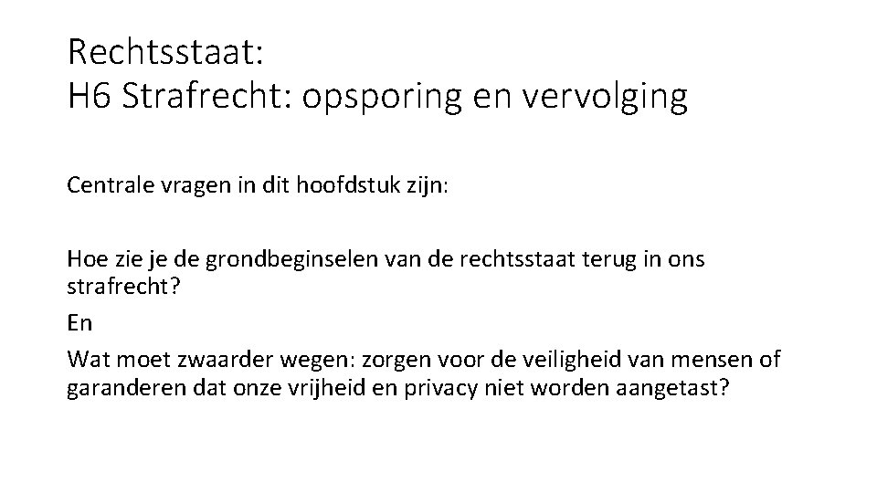 Rechtsstaat: H 6 Strafrecht: opsporing en vervolging Centrale vragen in dit hoofdstuk zijn: Hoe