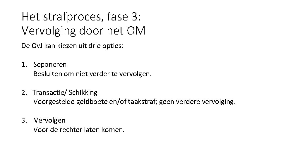 Het strafproces, fase 3: Vervolging door het OM De Ov. J kan kiezen uit