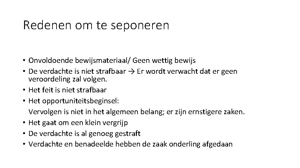 Redenen om te seponeren • Onvoldoende bewijsmateriaal/ Geen wettig bewijs • De verdachte is