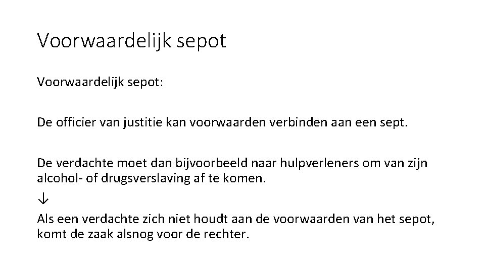 Voorwaardelijk sepot: De officier van justitie kan voorwaarden verbinden aan een sept. De verdachte